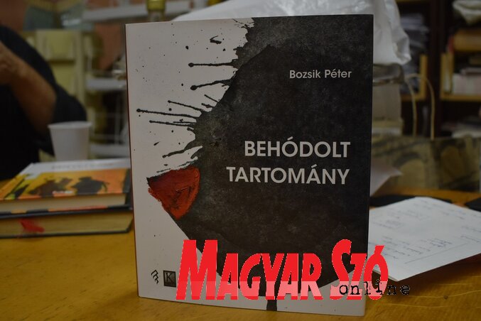 A Behódolt tartomány Bozsik Péter nyolcadik kötete (Patyi Szilárd felvétele) A Behódolt tartomány Bozsik Péter nyolcadik kötete (Patyi Szilárd felvétele)